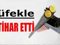 Tüfekle intihar etti