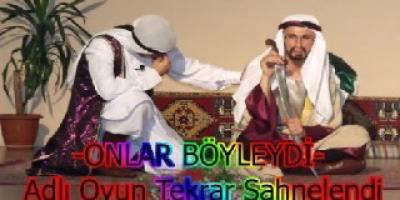 ONLAR BÖYLEYDİ OYUN SERGİLENDİ