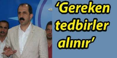 ‘Gereken tedbirler alınır’