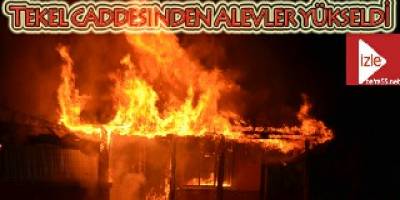 Tekel Caddesi`nden alevler yükseldi