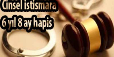 Cinsel istismara 6 yıl 8 ay hapis