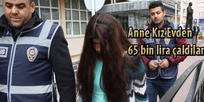 Anne Kız 65 bin lira çaldılar