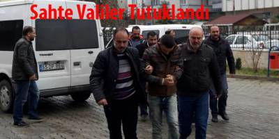 Sahte valiler tutuklandı