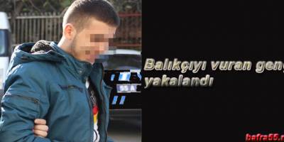 Balıkçıyı vuran genç yakalandı