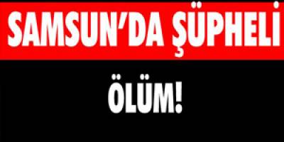 Havza`da şüpheli ölüm