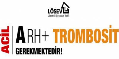 ÇOK ACİL A RH (+) TROMBOSİT'e ihtiyaç vardır.