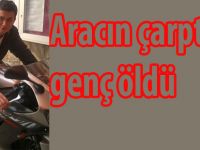 Aracın çarptığı genç öldü