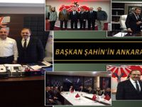 BAŞKAN ŞAHİN, ANKARA’DA BİR DİZİ ZİYARETTE BULUNDU