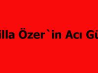 Atilla Özer`in acı günü