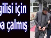 Sevgili için araba çalmış