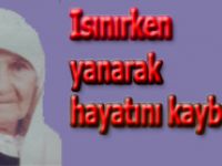 103 yaşında ısınırken yanarak canından oldu