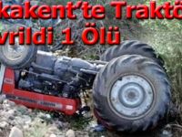 Yakakent'te Traktör devrildi 1 ölü