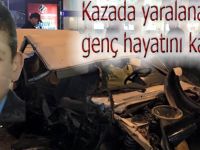 Kazada yaralanan genç hayatını kaybetti
