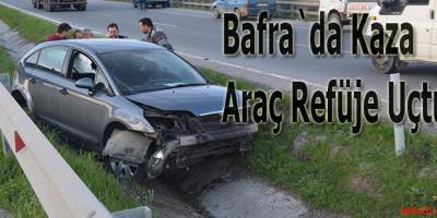 Bafra'da Araç refüje uçtu