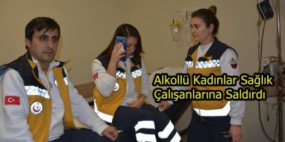 Bafra'da Alkol Alan Bayanlar Sağlık Ekiplerini Darp Etti