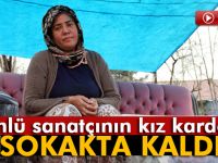 Kız kardeşi sokakta kalan ünlü sanatçı kim?