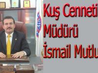 Kuş Cenneti Müdürlüğüne İsmail Mutlu Getirildi