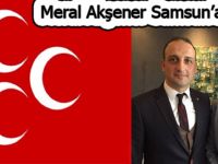 MERAL AKŞENER SAMSUN’A GELİYOR