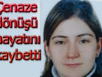 CENAZEDEN DÖNERKEN KAZADA YARALANAN KADIN ÖLDÜ