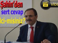 Başkan Şahin'den köylüye sert cevap:Siz işgalci misiniz?