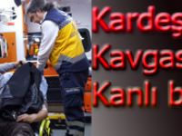 Kardeşlerin kavgası kanlı bitti