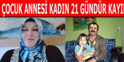 1 Çocuk annesi kadın 21 gündür kayıp