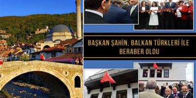 BAŞKAN ŞAHİN BALKAN TÜRKLERİYLE BERABER OLDU