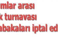 Çeltik turnuvası müsabakaları iptal edildi