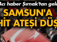 Samsun'a şehit ateşi düştü