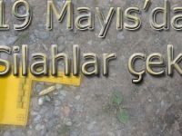 19 Mayıs'da silahlar çekildi