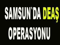 Samsun`da DEAŞ operasyonu