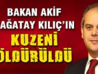 Bakan Kılıç'ın kuzeni öldürüldü