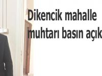 Dikencik mahalle muhtarı basın açıklaması