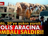 POLİS ARACINA BOMBALI SALDIRI!