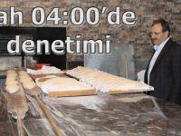 Başkan Şahin fırınları sabah 04:00'de denetledi