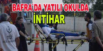 Bafra'da yatılı okul öğrencisi intihar girişiminde bulundu