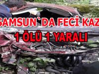 Samsun`da feci kaza 1 ölü 1 yaralı