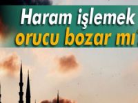 Haram işlemek orucu bozar mı?