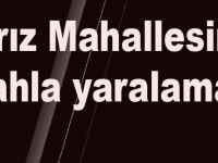 Harız mahallesinde silahlı saldırı