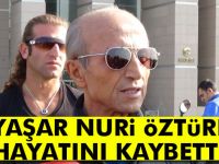 Yaşar Nuri Öztürk öldü