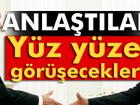 Yüz yüze görüşecekler