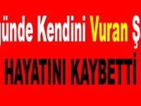 Kendini vuran şahıs öldü