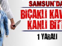 Samsun`da bıçaklı kavga