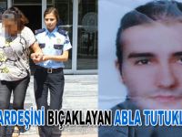 Kardeşini bıçaklayan abla tutuklandı