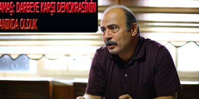 Çamaş;Darbeye karşı Demokrasinin yanında olduk