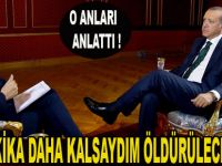 Erdoğan, o anları anlattı
