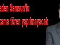 Samsunlu kaymakama tören yapılamayacak