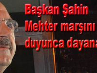 Başkan şahin Mehteri duyunca!