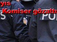 19 Mayıs'da 2 Komiser gözaltına alındı
