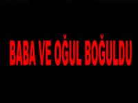 Suriyeli baba ve oğlu nehirde boğuldu